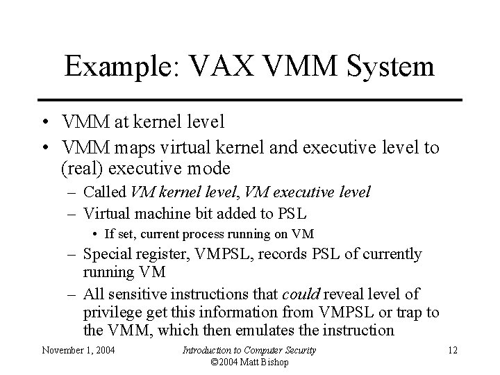 Example: VAX VMM System • VMM at kernel level • VMM maps virtual kernel