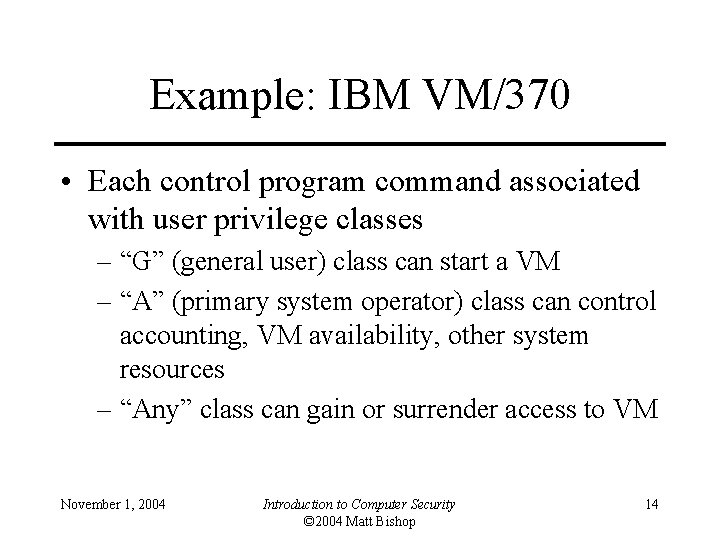 Example: IBM VM/370 • Each control program command associated with user privilege classes –