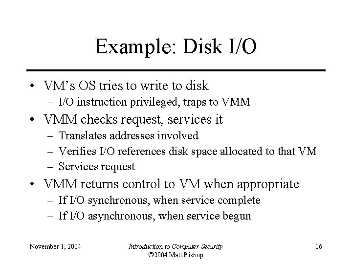 Example: Disk I/O • VM’s OS tries to write to disk – I/O instruction