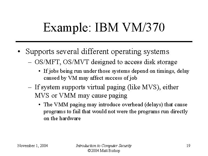 Example: IBM VM/370 • Supports several different operating systems – OS/MFT, OS/MVT designed to
