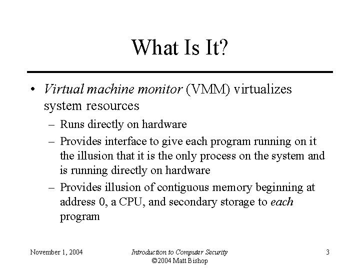 What Is It? • Virtual machine monitor (VMM) virtualizes system resources – Runs directly