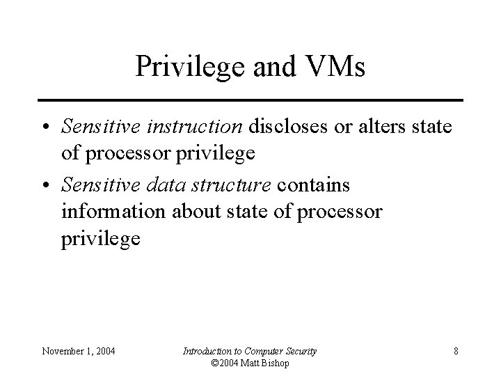 Privilege and VMs • Sensitive instruction discloses or alters state of processor privilege •