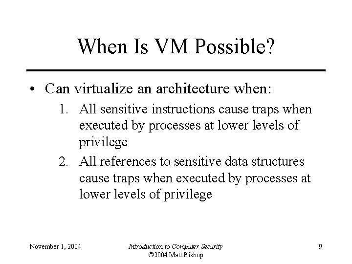 When Is VM Possible? • Can virtualize an architecture when: 1. All sensitive instructions