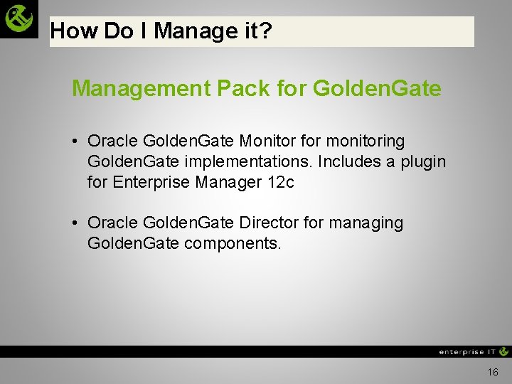 How Do I Manage it? Management Pack for Golden. Gate • Oracle Golden. Gate