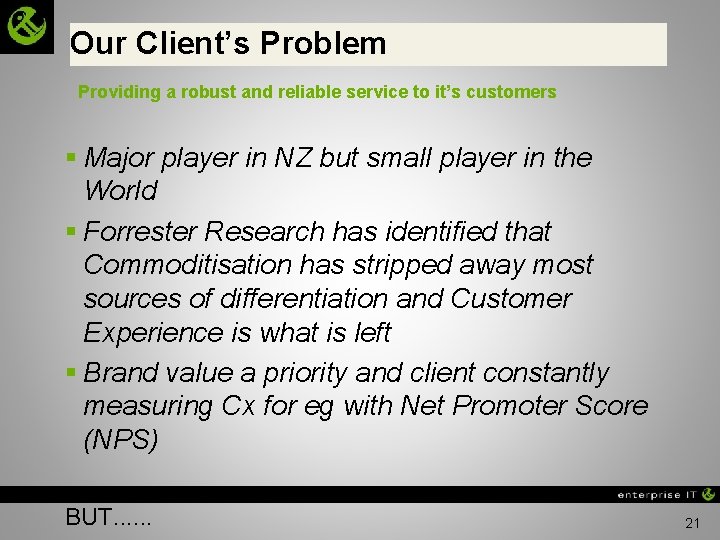 Our Client’s Problem Providing a robust and reliable service to it’s customers § Major