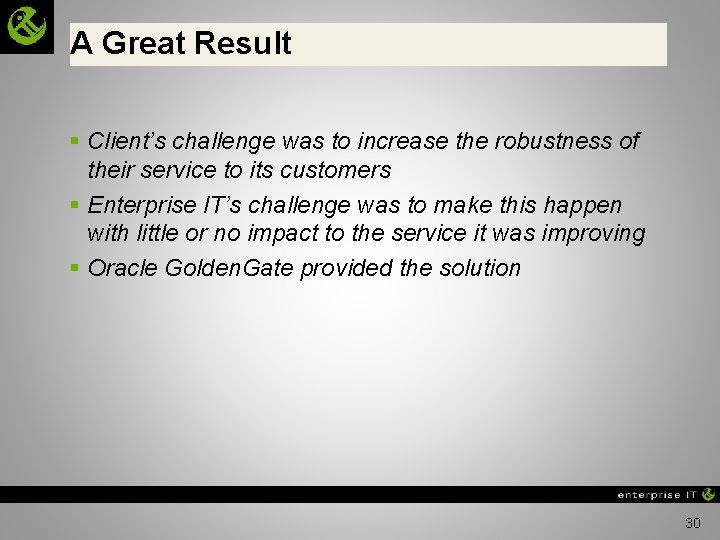 A Great Result § Client’s challenge was to increase the robustness of their service
