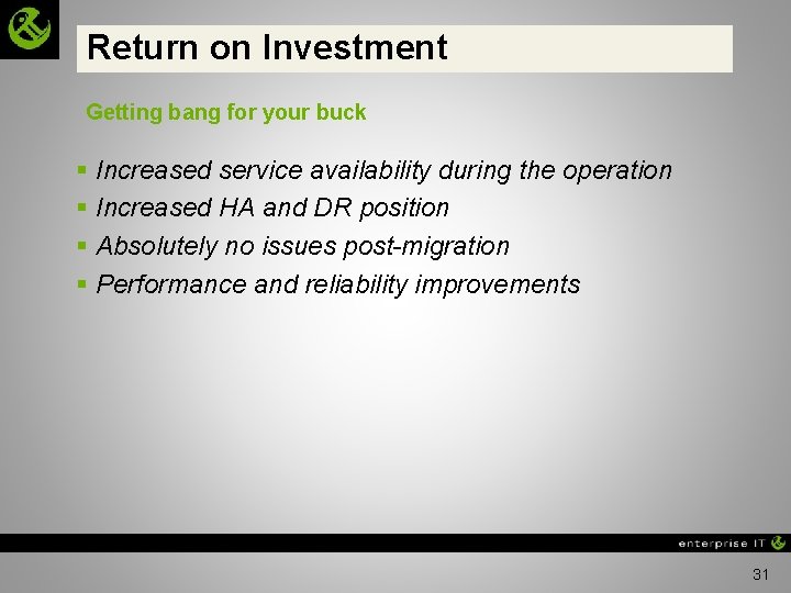 Return on Investment Getting bang for your buck § Increased service availability during the