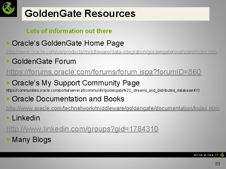 Golden. Gate Resources Lots of information out there § Oracle’s Golden. Gate Home Page