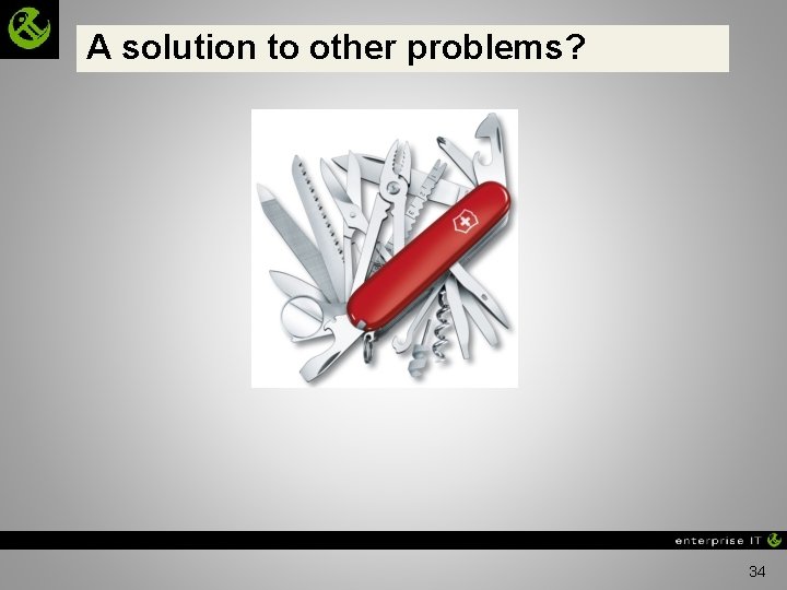 A solution to other problems? 34 