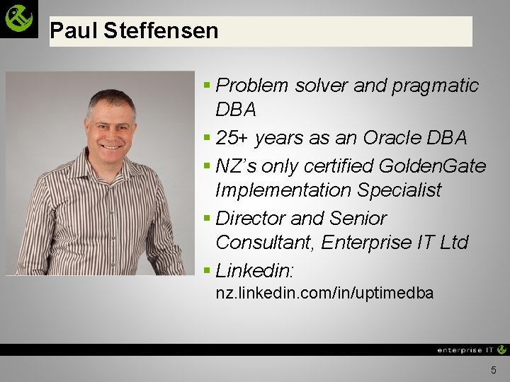 Paul Steffensen § Problem solver and pragmatic DBA § 25+ years as an Oracle