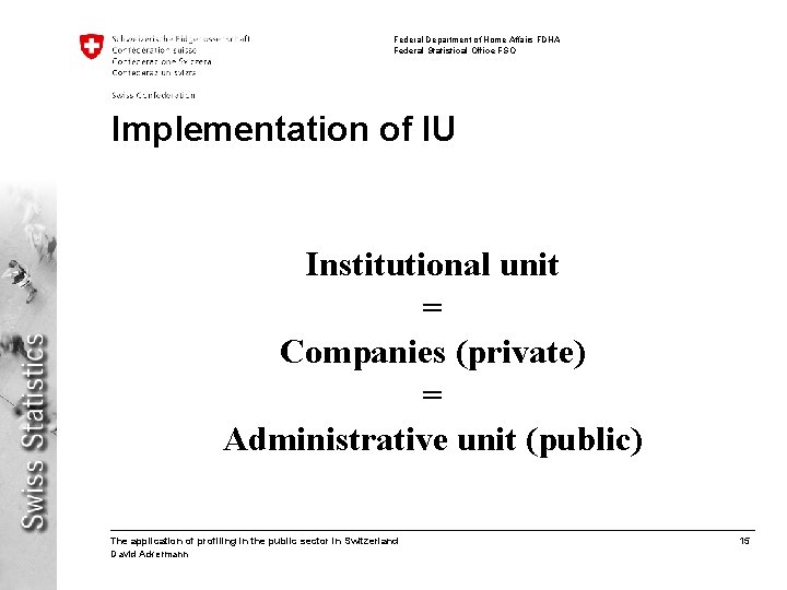 Federal Department of Home Affairs FDHA Federal Statistical Office FSO Implementation of IU Institutional