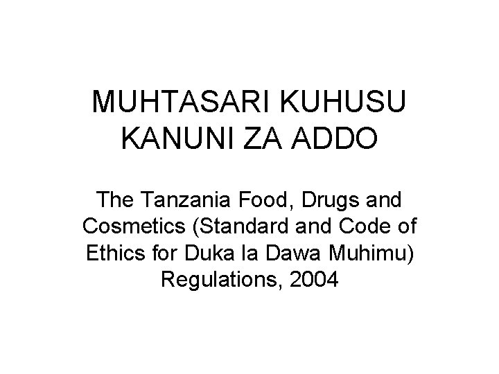 MUHTASARI KUHUSU KANUNI ZA ADDO The Tanzania Food, Drugs and Cosmetics (Standard and Code