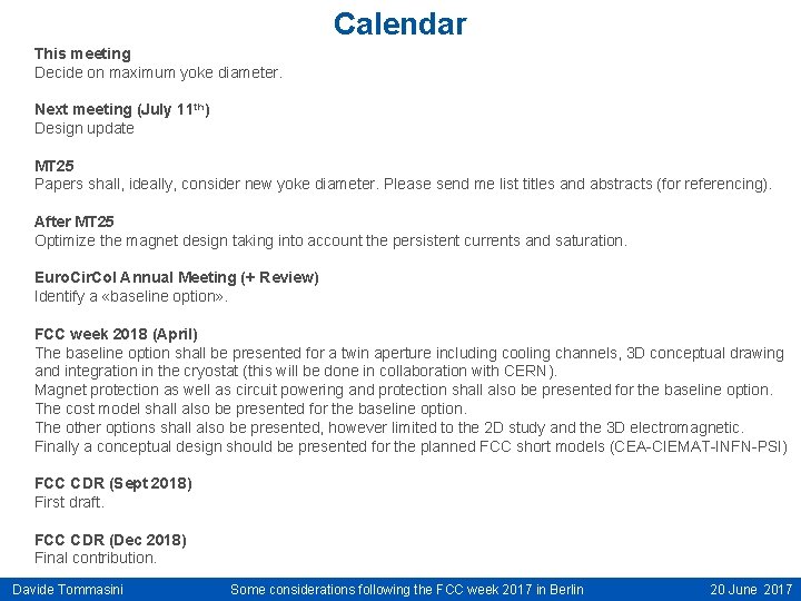 Calendar This meeting Decide on maximum yoke diameter. Next meeting (July 11 th) Design