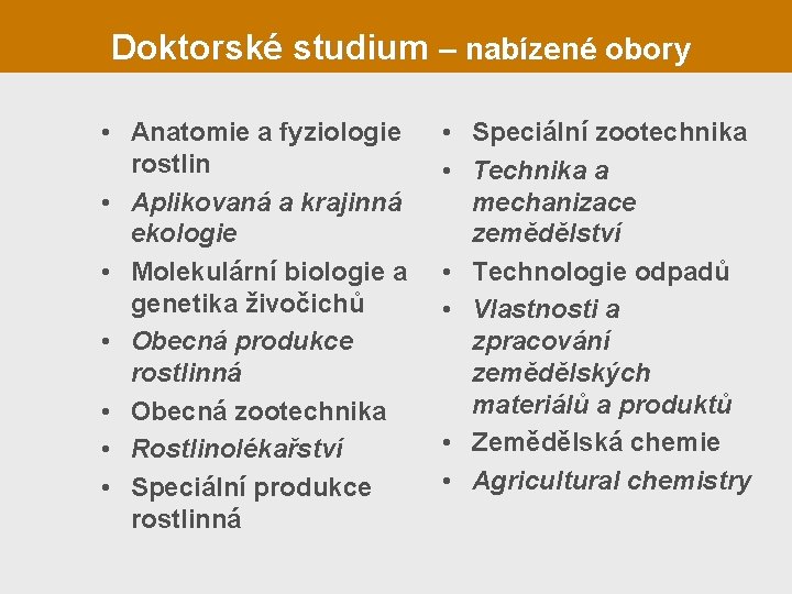 Doktorské studium – nabízené obory • Anatomie a fyziologie rostlin • Aplikovaná a krajinná