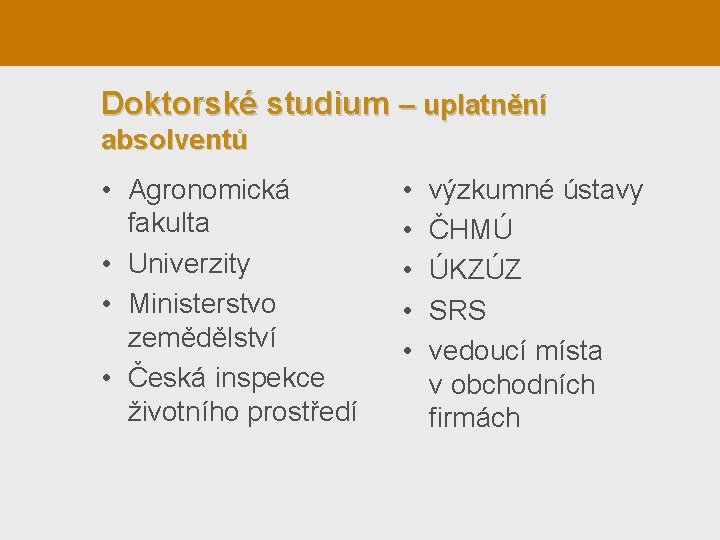 Doktorské studium – uplatnění absolventů • Agronomická fakulta • Univerzity • Ministerstvo zemědělství •