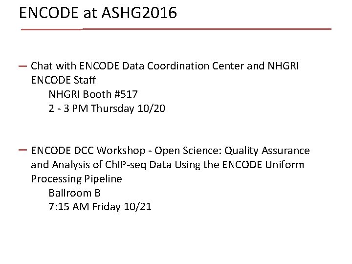 ENCODE at ASHG 2016 Chat with ENCODE Data Coordination Center and NHGRI ENCODE Staff ENCODE at ASHG 2016 Chat with ENCODE Data Coordination Center and NHGRI ENCODE Staff