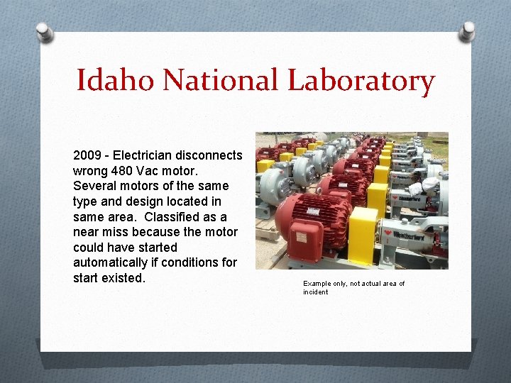 Idaho National Laboratory 2009 - Electrician disconnects wrong 480 Vac motor. Several motors of