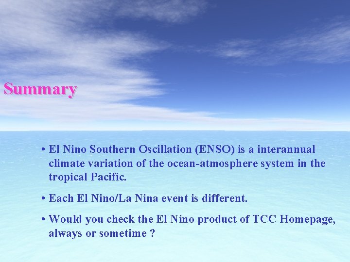 Summary • El Nino Southern Oscillation (ENSO) is a interannual climate variation of the
