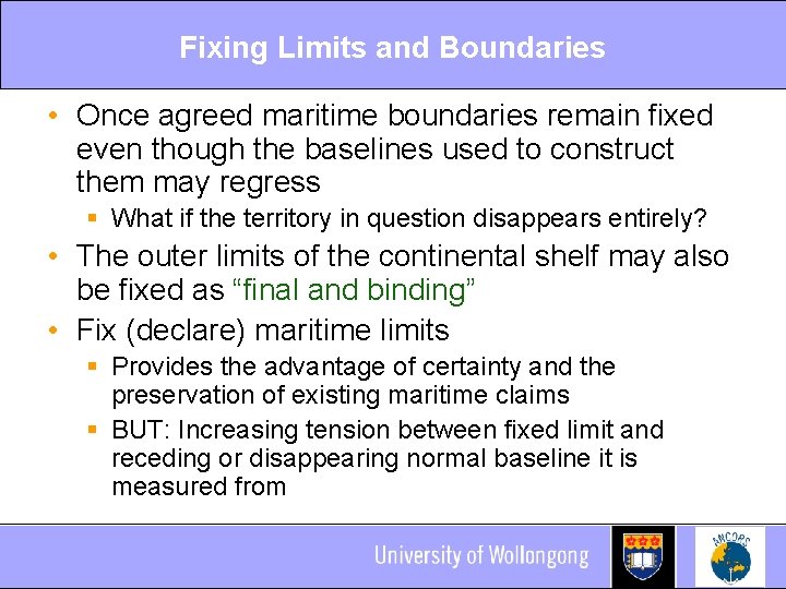 Fixing Limits and Boundaries • Once agreed maritime boundaries remain fixed even though the