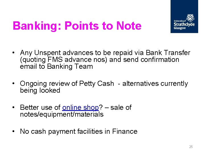 Banking: Points to Note • Any Unspent advances to be repaid via Bank Transfer