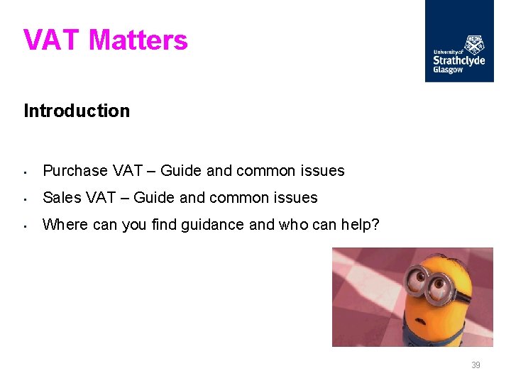 VAT Matters Introduction • Purchase VAT – Guide and common issues • Sales VAT