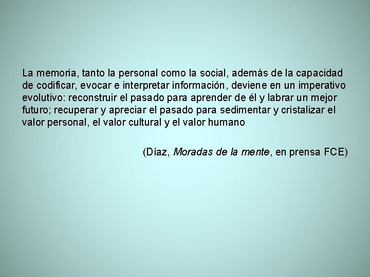 La memoria, tanto la personal como la social, además de la capacidad de codificar,