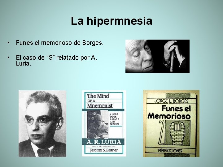 La hipermnesia • Funes el memorioso de Borges. • El caso de “S” relatado