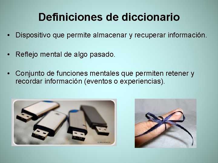 Definiciones de diccionario • Dispositivo que permite almacenar y recuperar información. • Reflejo mental