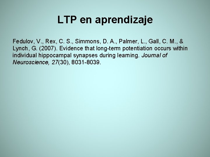 LTP en aprendizaje Fedulov, V. , Rex, C. S. , Simmons, D. A. ,