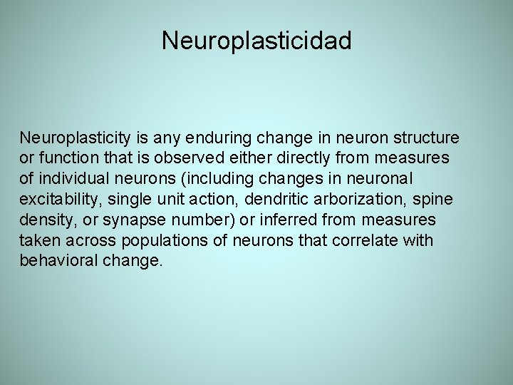 Neuroplasticidad Neuroplasticity is any enduring change in neuron structure or function that is observed