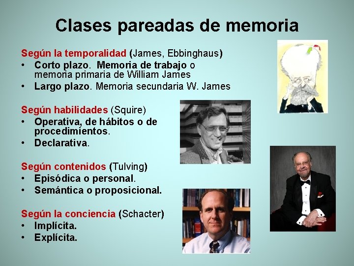 Clases pareadas de memoria Según la temporalidad (James, Ebbinghaus) • Corto plazo. Memoria de