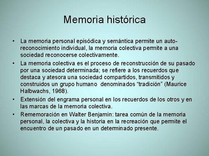 Memoria histórica • La memoria personal episódica y semántica permite un autoreconocimiento individual, la