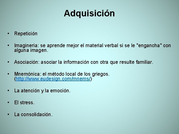 Adquisición • Repetición • Imaginería: se aprende mejor el material verbal si se le