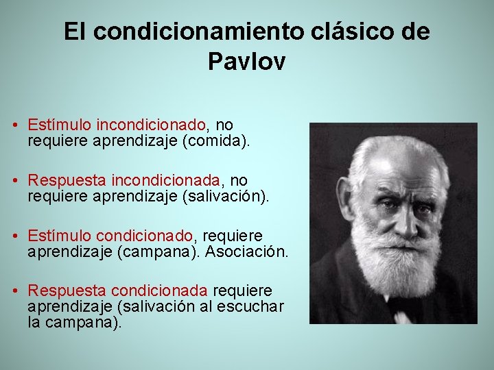 El condicionamiento clásico de Pavlov • Estímulo incondicionado, no requiere aprendizaje (comida). • Respuesta