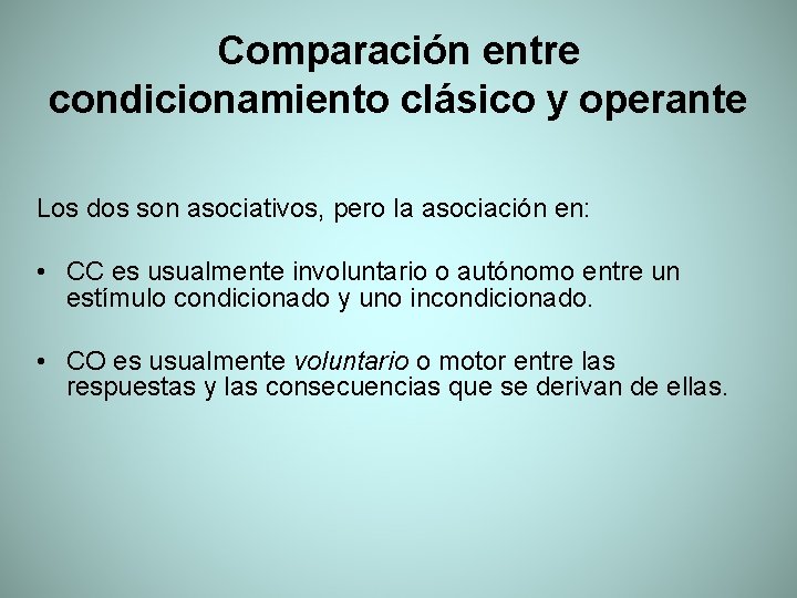 Comparación entre condicionamiento clásico y operante Los dos son asociativos, pero la asociación en: