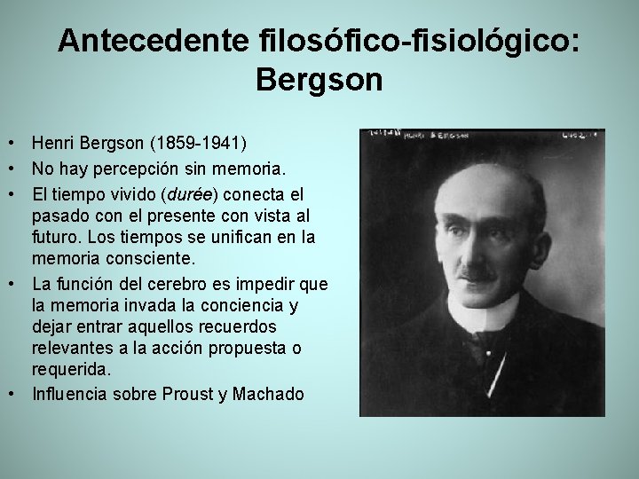 Antecedente filosófico-fisiológico: Bergson • Henri Bergson (1859 -1941) • No hay percepción sin memoria.