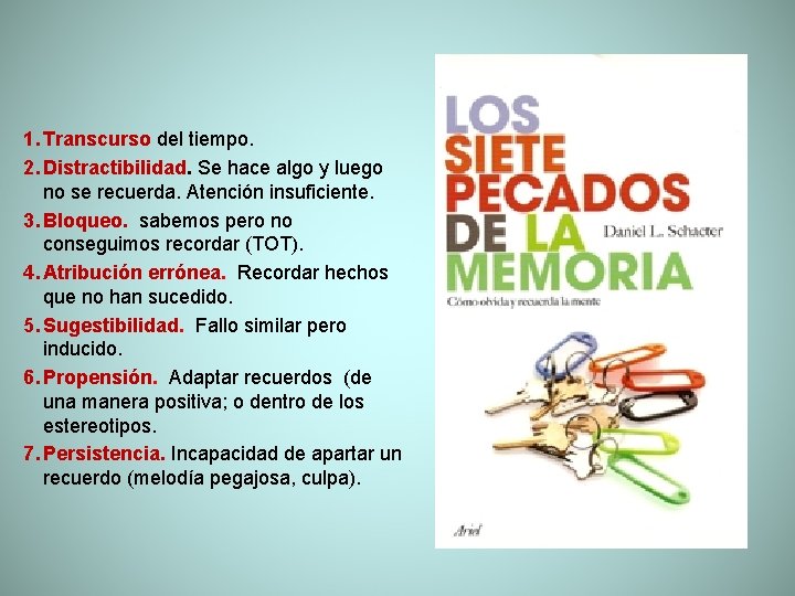 1. Transcurso del tiempo. 2. Distractibilidad. Se hace algo y luego no se recuerda.