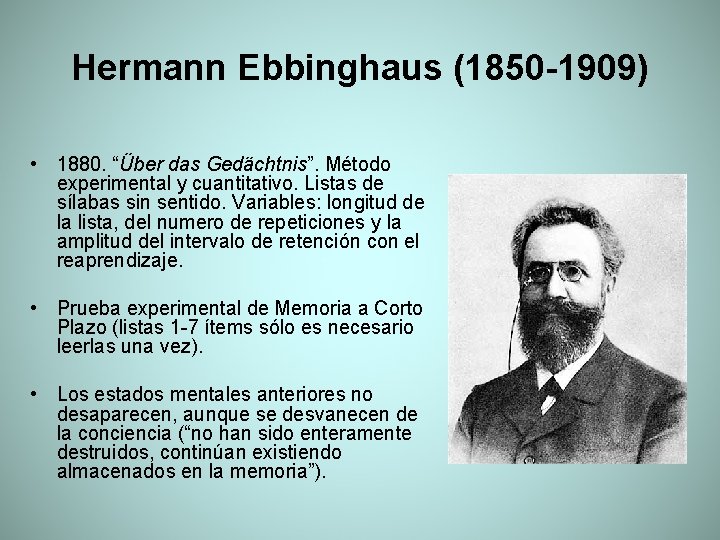Hermann Ebbinghaus (1850 -1909) • 1880. “Über das Gedächtnis”. Método experimental y cuantitativo. Listas