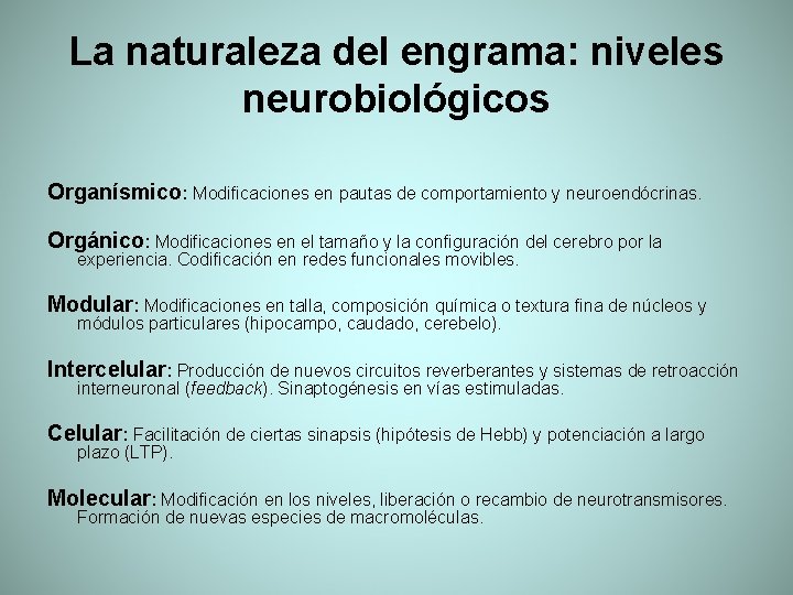 La naturaleza del engrama: niveles neurobiológicos Organísmico: Modificaciones en pautas de comportamiento y neuroendócrinas.