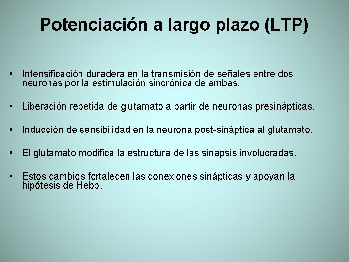 Potenciación a largo plazo (LTP) • Intensificación duradera en la transmisión de señales entre