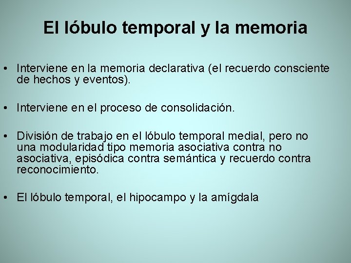 El lóbulo temporal y la memoria • Interviene en la memoria declarativa (el recuerdo