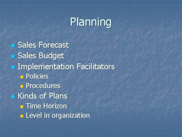 Planning n n n Sales Forecast Sales Budget Implementation Facilitators Policies n Procedures n