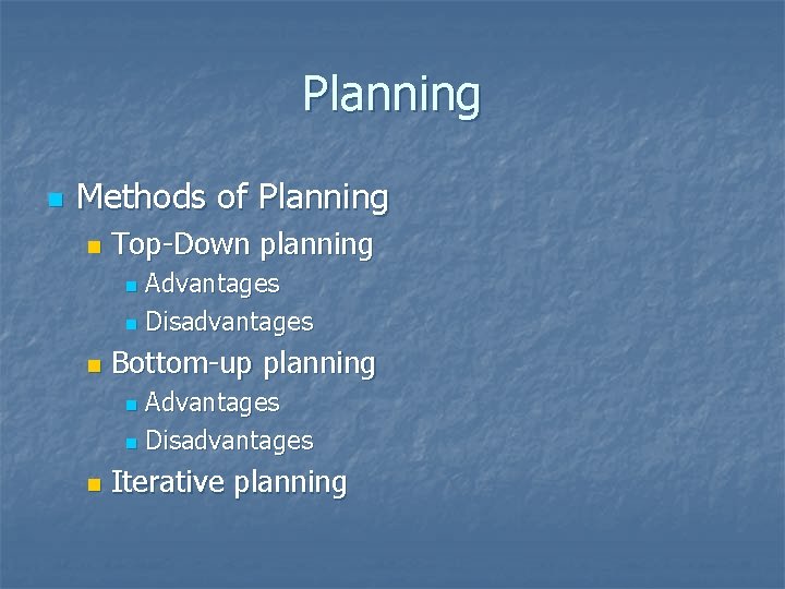 Planning n Methods of Planning n Top-Down planning Advantages n Disadvantages n n Bottom-up