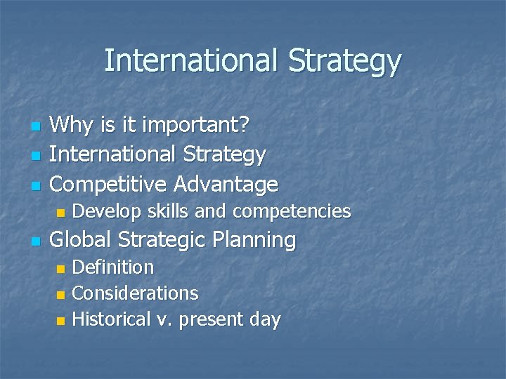 International Strategy n n n Why is it important? International Strategy Competitive Advantage n