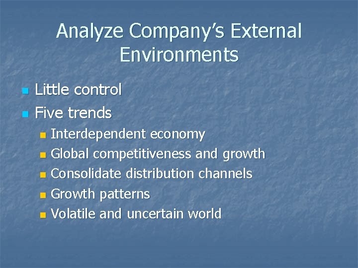 Analyze Company’s External Environments n n Little control Five trends Interdependent economy n Global