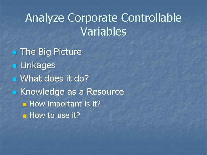 Analyze Corporate Controllable Variables n n The Big Picture Linkages What does it do?