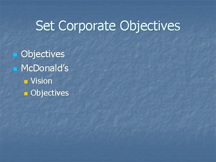 Set Corporate Objectives n n Objectives Mc. Donald’s Vision n Objectives n 