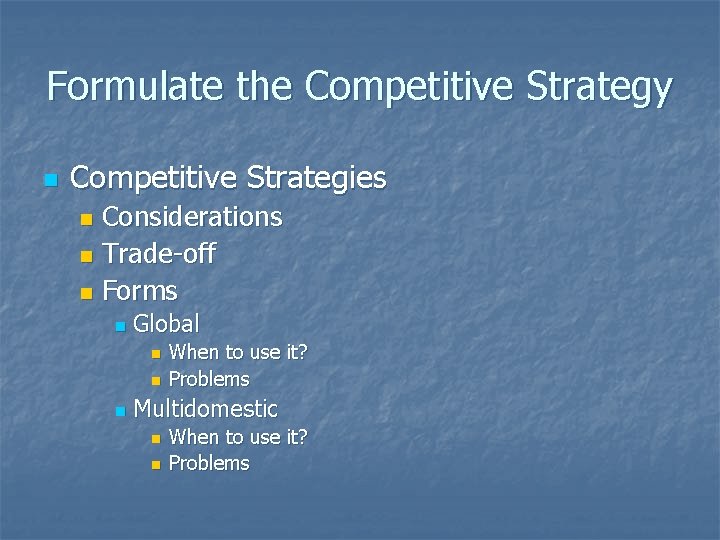 Formulate the Competitive Strategy n Competitive Strategies Considerations n Trade-off n Forms n n