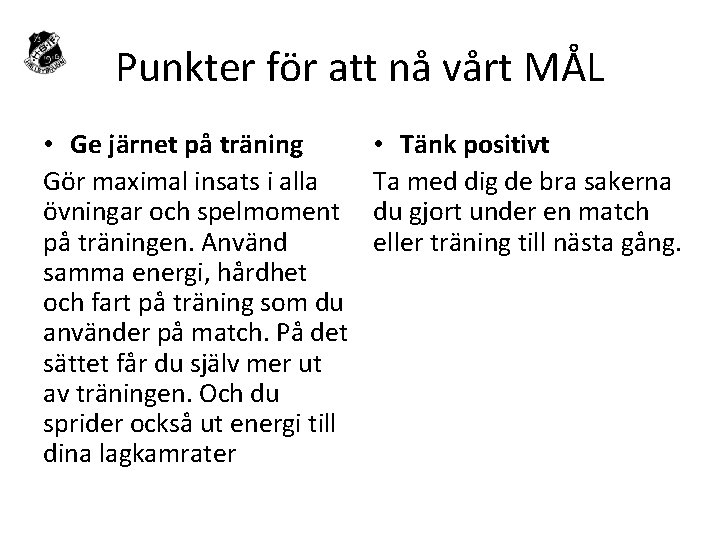 Punkter för att nå vårt MÅL • Ge järnet på träning Gör maximal insats