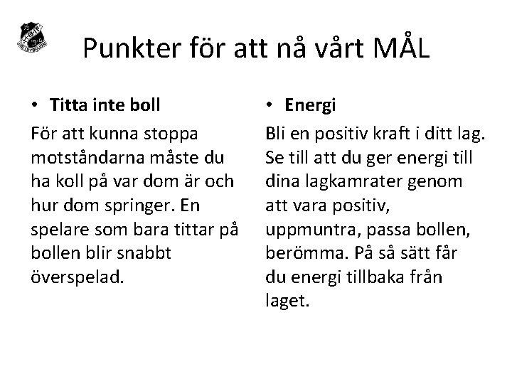 Punkter för att nå vårt MÅL • Titta inte boll För att kunna stoppa